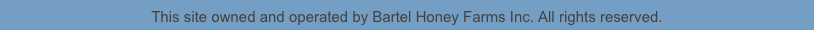 This site owned and operated by Bartel Honey Farms Inc. All rights reserved.